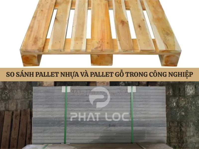 So Sánh Pallet Nhựa Và Pallet Gỗ 2025: Giải Pháp Nào Tốt Nhất Cho Ngành Công Nghiệp & Gạch Không Nung? 3 Bảng so sánh Pallet nhựa và Pallet gỗ