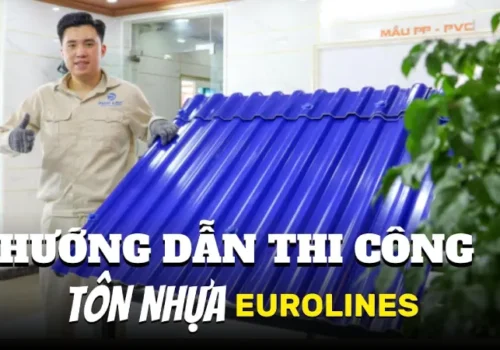Hướng Dẫn Thi Công Tấm Lợp Tôn Nhựa Eurolines