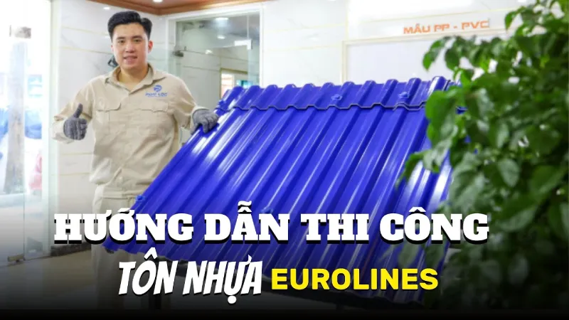 Hướng Dẫn Thi Công Tấm Lợp Tôn Nhựa Eurolines
